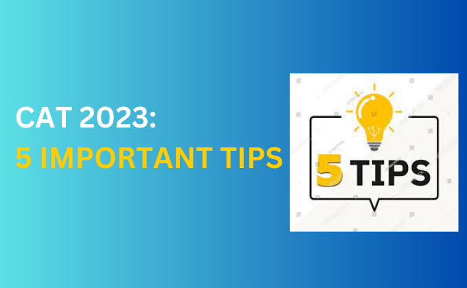 CAT 2023: 5 IMPORTANT TIPS - MBA EXAM